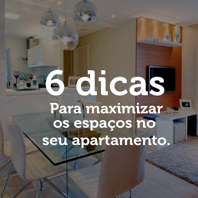 6 dicas para maximizar os espaços no seu apartamento